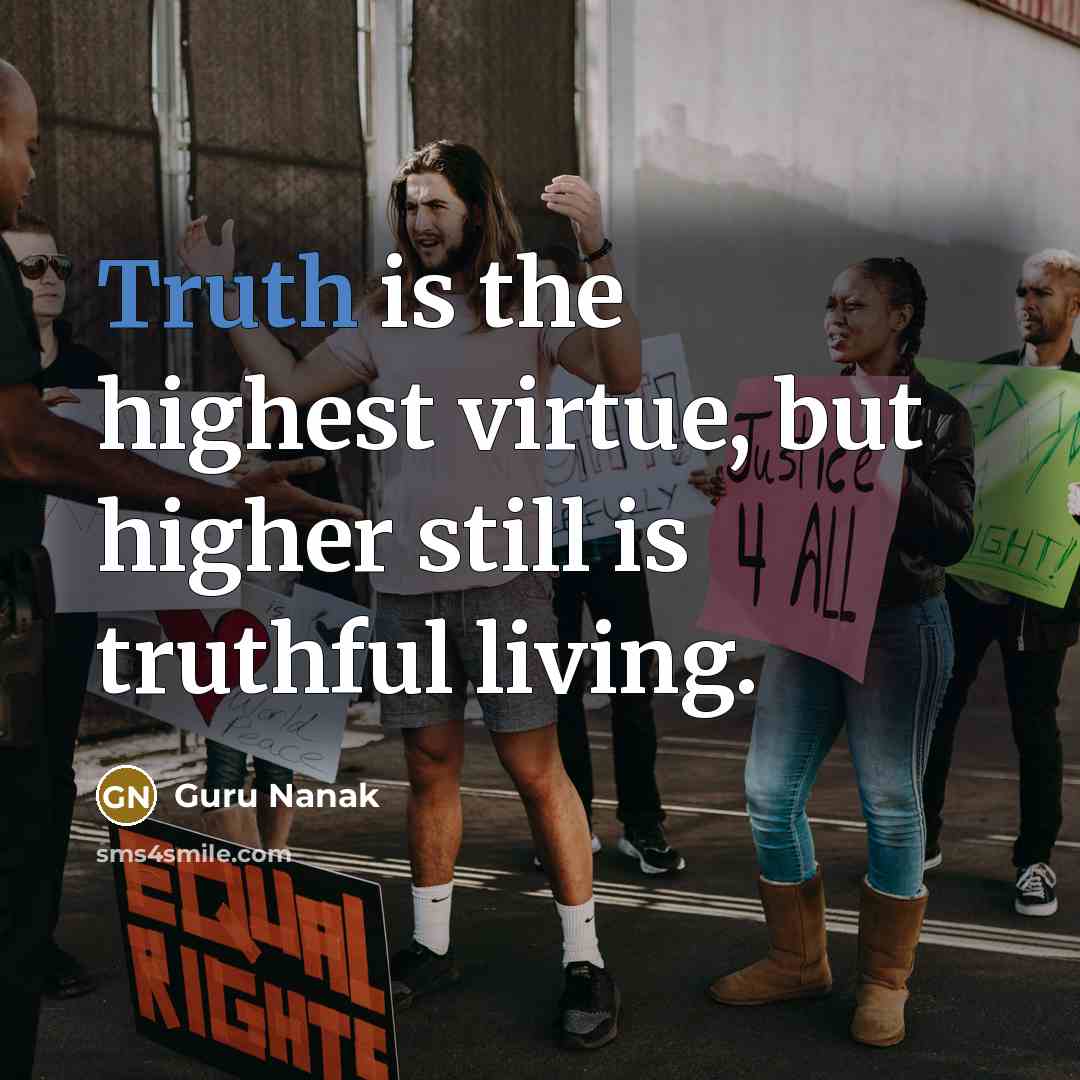 “Truth is the highest virtue, but higher still is truthful…” quote by Guru Nanak