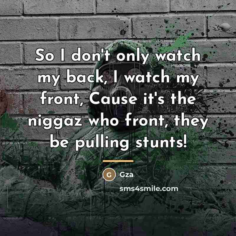 “So I don't only watch my back, I watch my…” quote by GZA