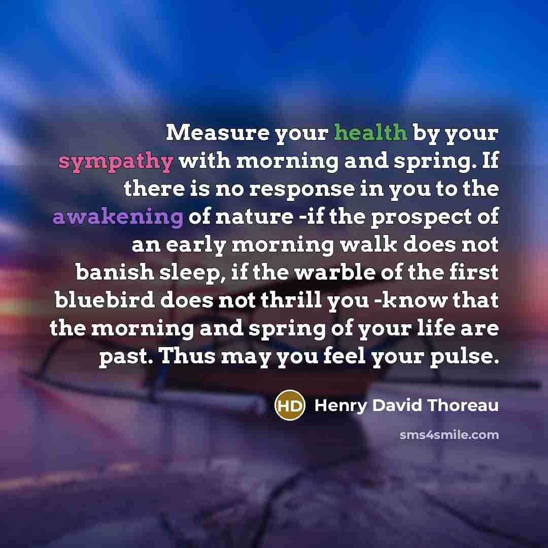 “Measure your health by your sympathy with morning and spring.…” quote by Henry David Thoreau