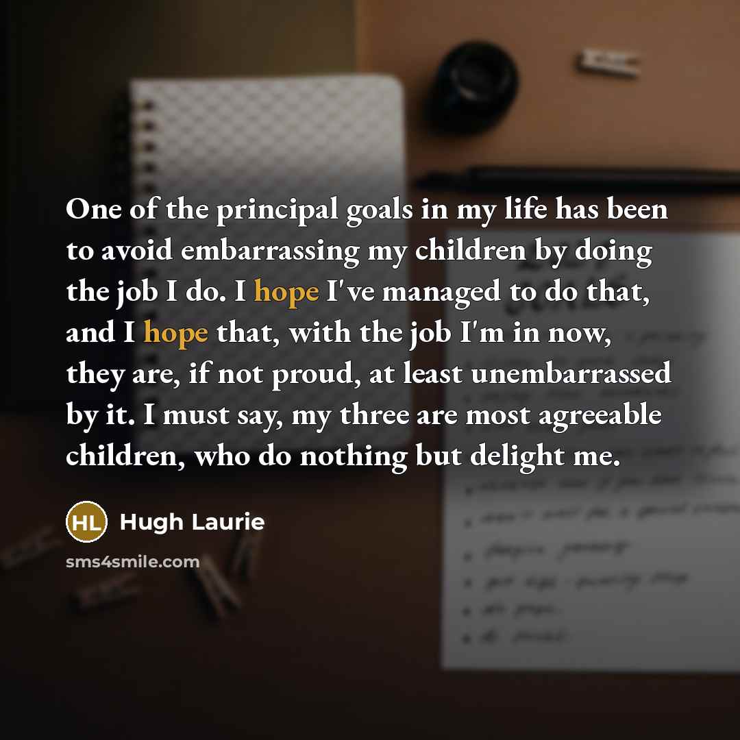 “One of the principal goals in my life has been…” quote by Hugh Laurie