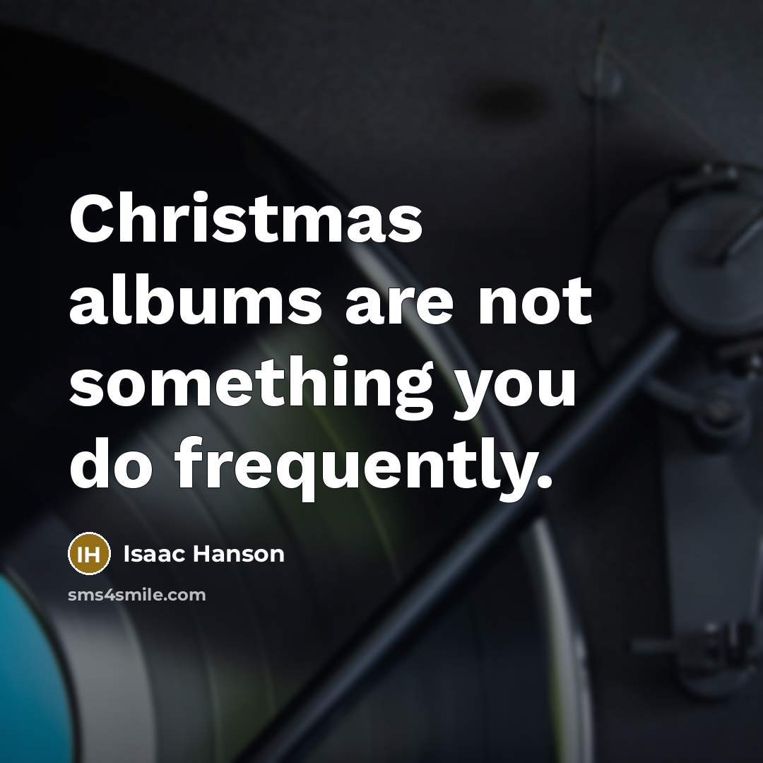 “Christmas albums are not something you do frequently.…” quote by Isaac Hanson