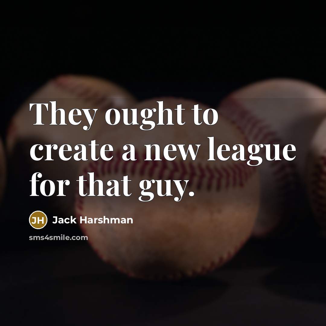 “They ought to create a new league for that guy.…” quote by Jack Harshman