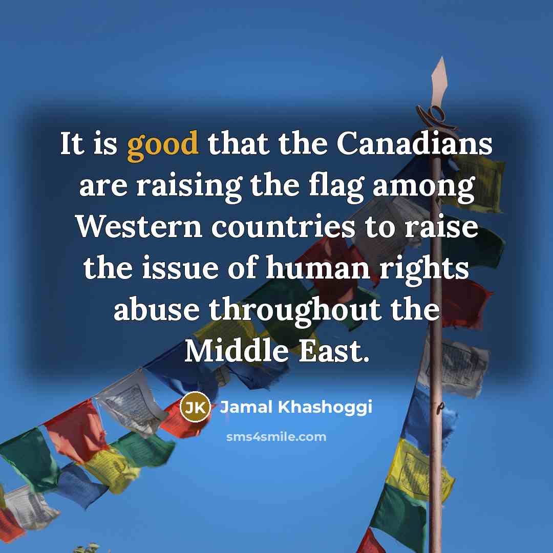 “It is good that the Canadians are raising the flag…” quote by Jamal Khashoggi