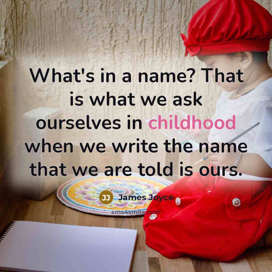 “What's in a name? That is what we ask ourselves…” quote by James Joyce