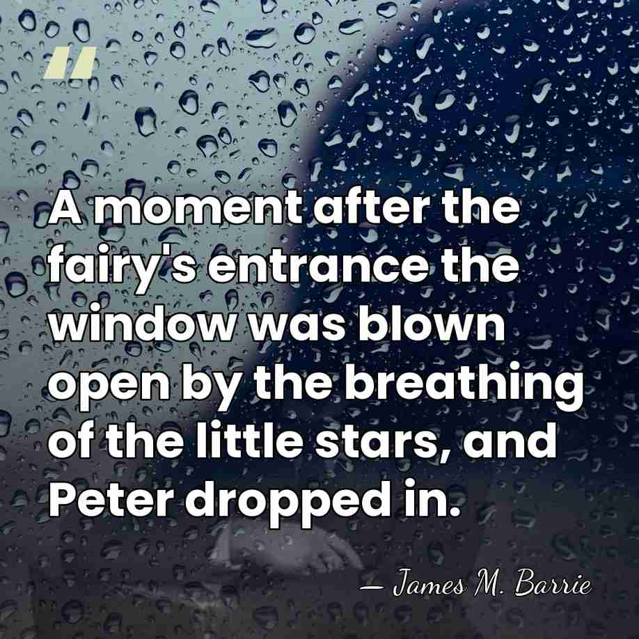 A moment after the fairy's entrance the window was blown open by&hellip; - James M. Barrie