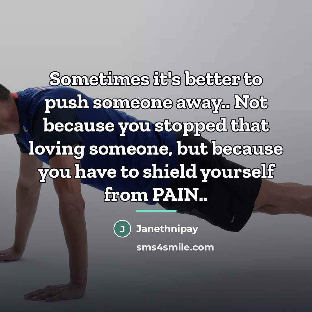 “Sometimes it's better to push someone away.. Not because you…” quote by Janethnipay