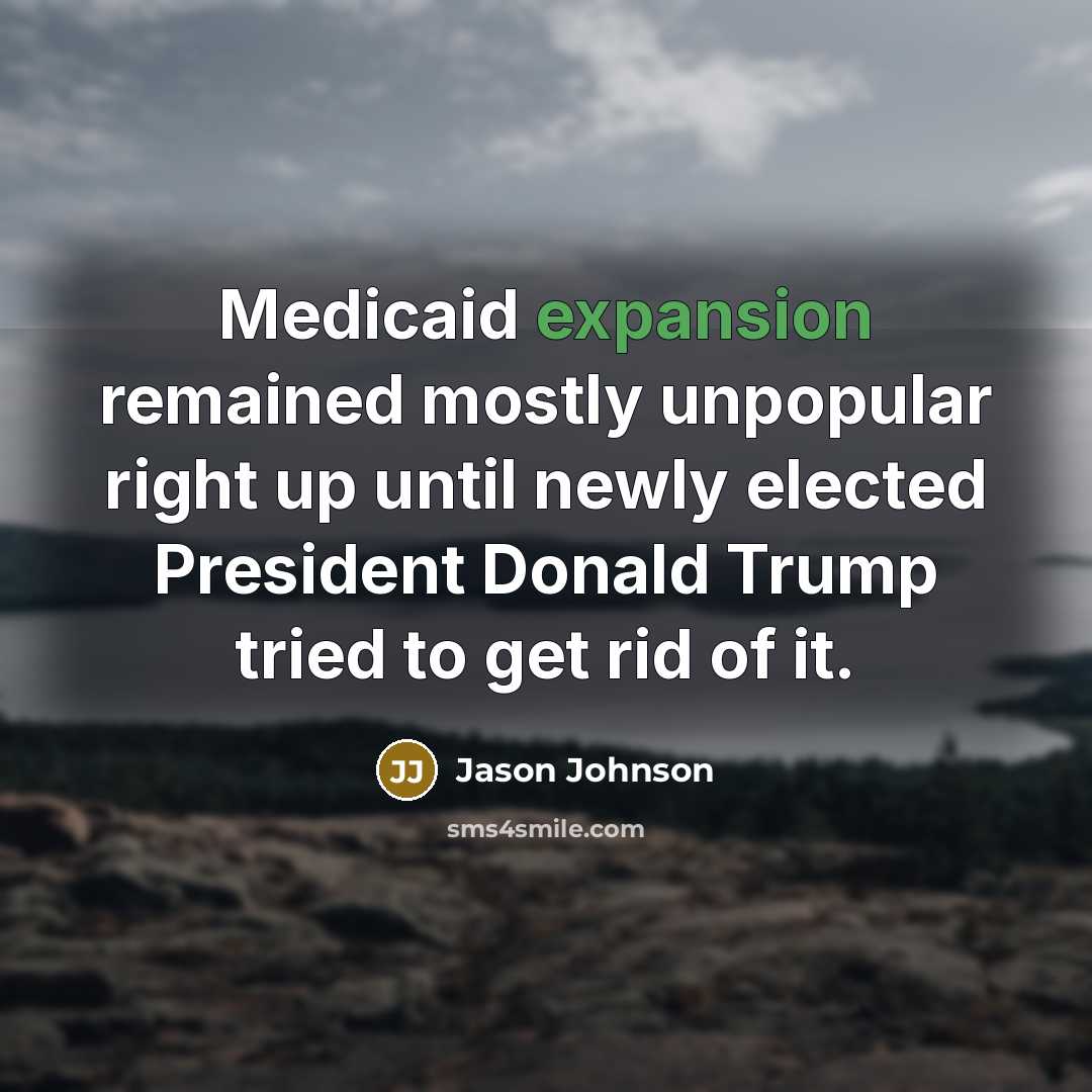 “Medicaid expansion remained mostly unpopular right up until newly elected…” quote by Jason Johnson