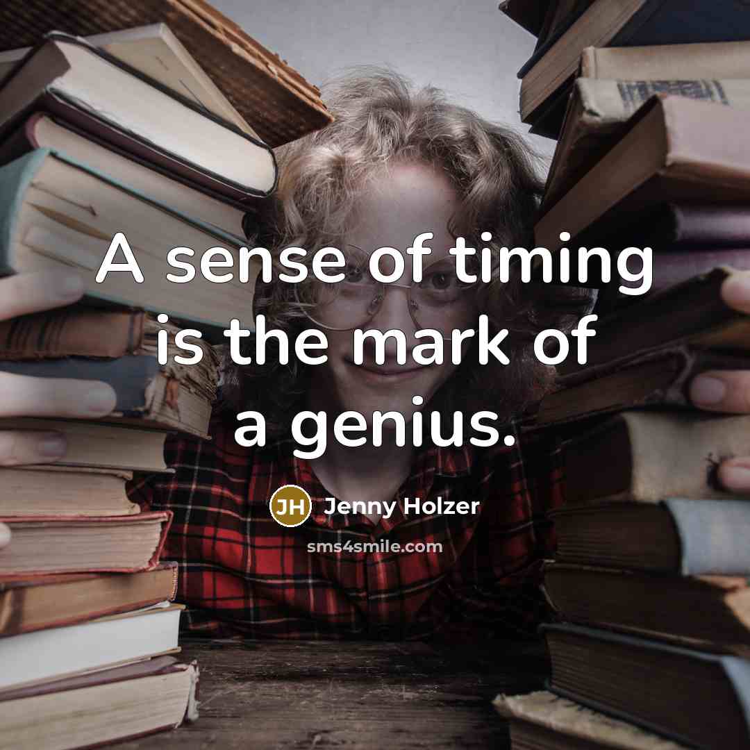 “A sense of timing is the mark of a genius.…” quote by Jenny Holzer