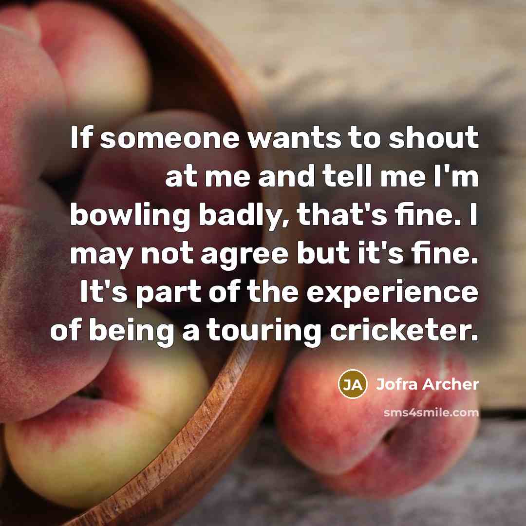 “If someone wants to shout at me and tell me…” quote by Jofra Archer