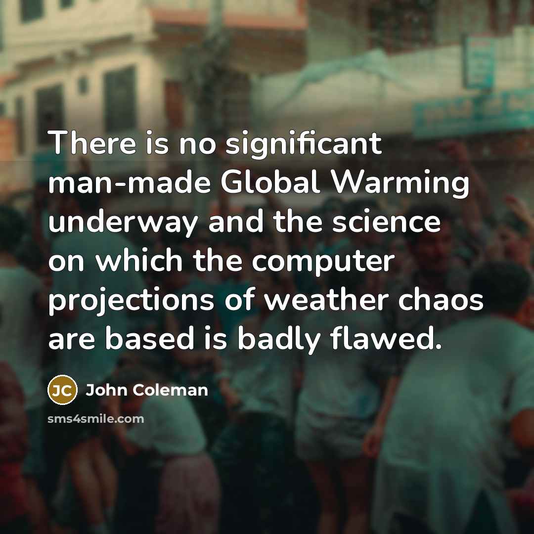 “There is no significant man-made Global Warming underway and the…” quote by John Coleman