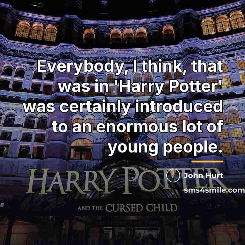 “Everybody, I think, that was in 'Harry Potter' was certainly…” quote by John Hurt