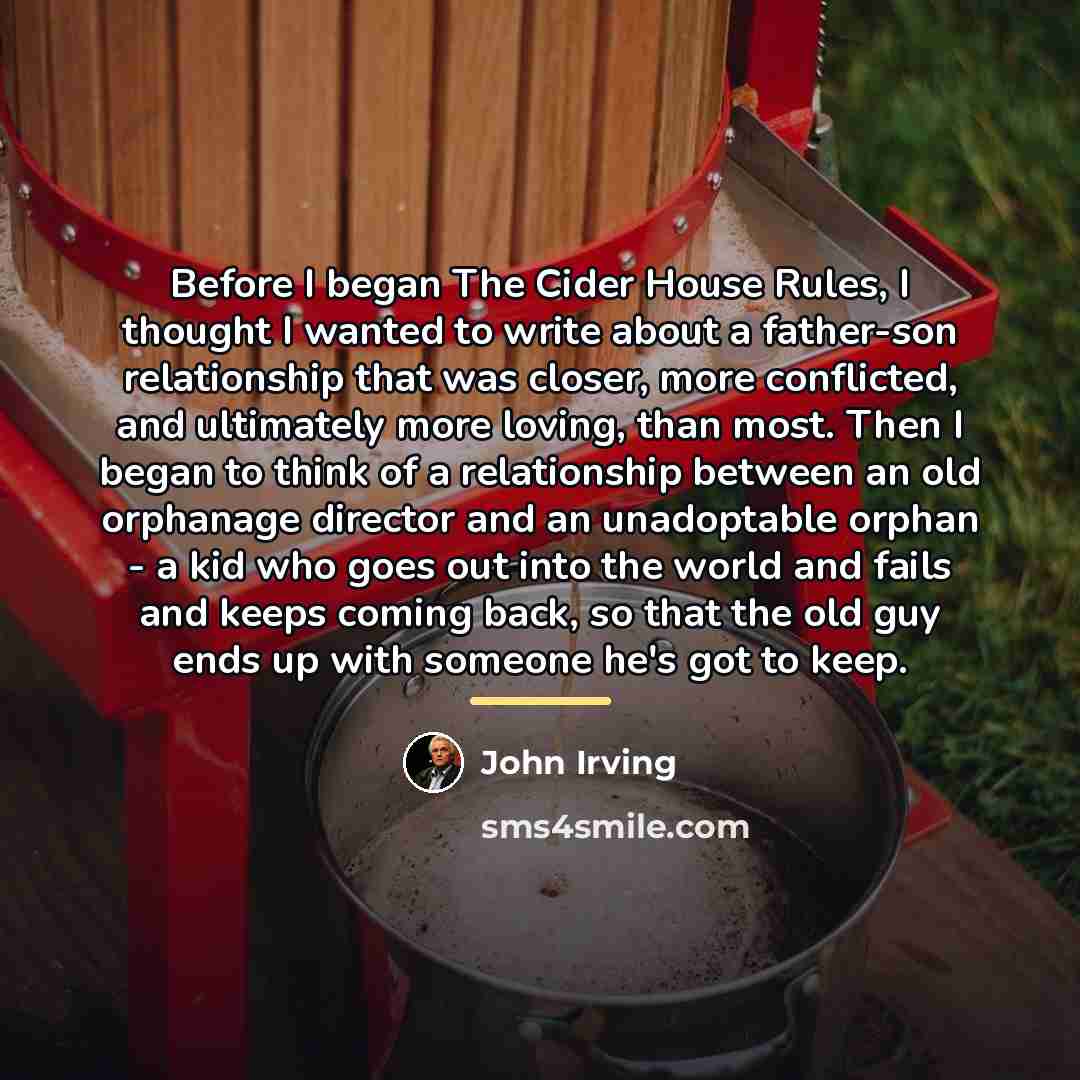 “Before I began The Cider House Rules, I thought I…” quote by John Irving