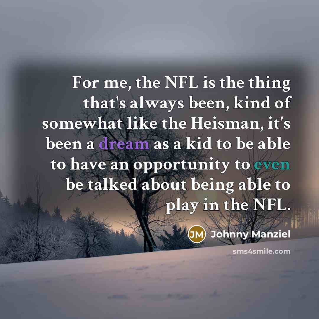 “For me, the NFL is the thing that's always been,…” quote by Johnny Manziel
