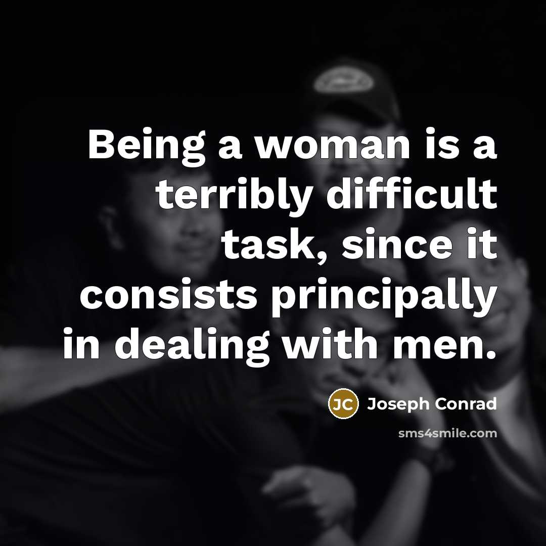 “Being a woman is a terribly difficult task, since it…” quote by Joseph Conrad