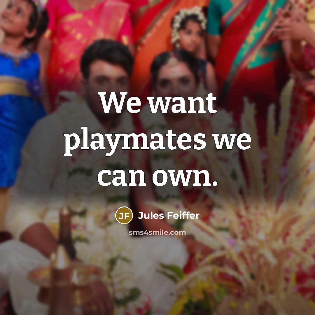 “We want playmates we can own.…” quote by Jules Feiffer