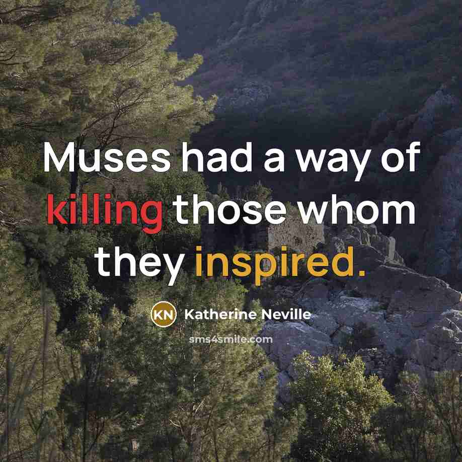 “Muses had a way of killing those whom they inspired.…” quote by Katherine Neville