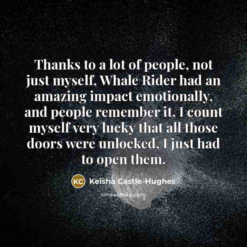 “Thanks to a lot of people, not just myself, Whale…” quote by Keisha Castle-Hughes
