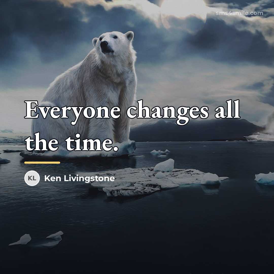 “Everyone changes all the time.…” quote by Ken Livingstone