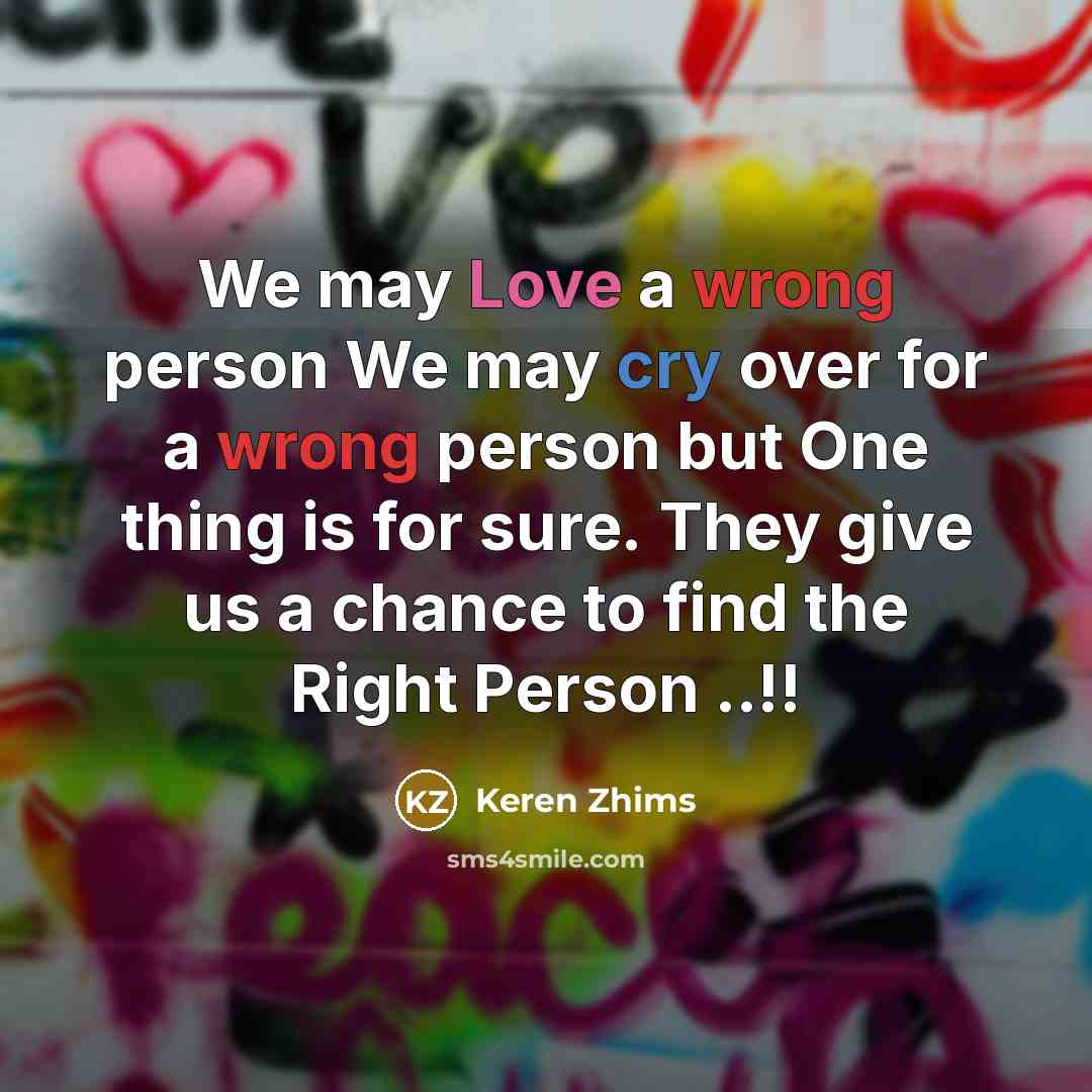 “We may Love a wrong person We may cry over…” quote by Keren Zhims