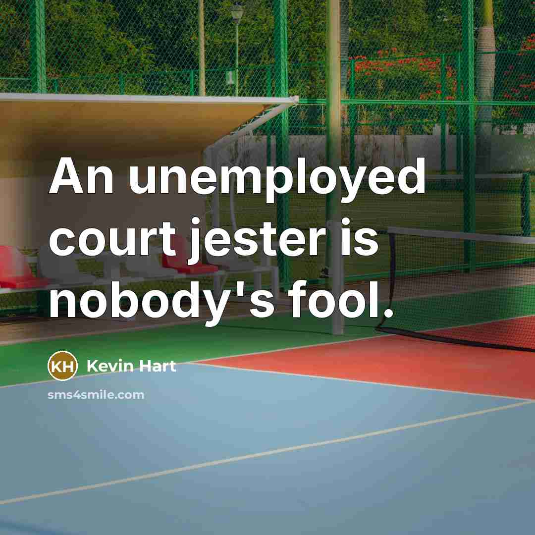 “An unemployed court jester is nobody's fool.…” quote by Kevin Hart