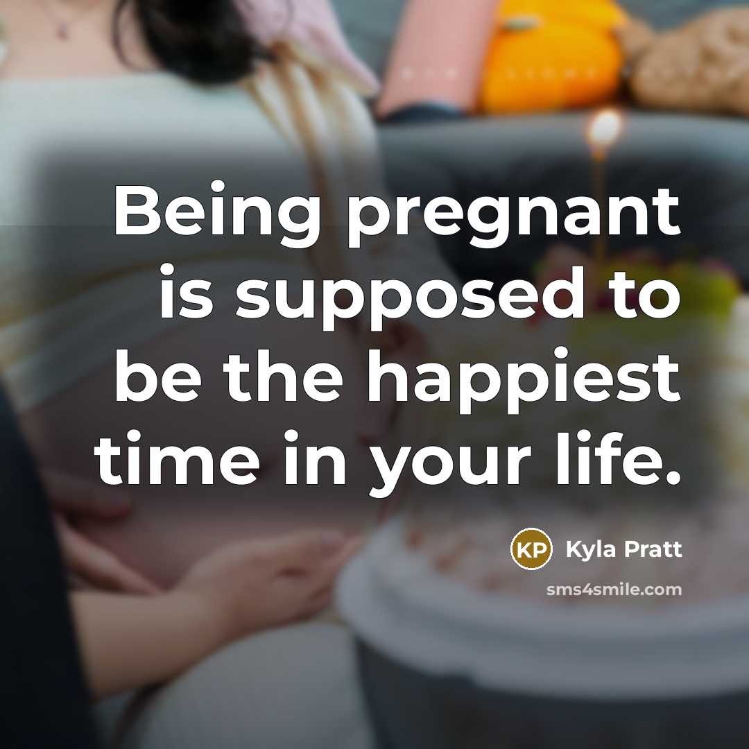 “Being pregnant is supposed to be the happiest time in…” quote by Kyla Pratt