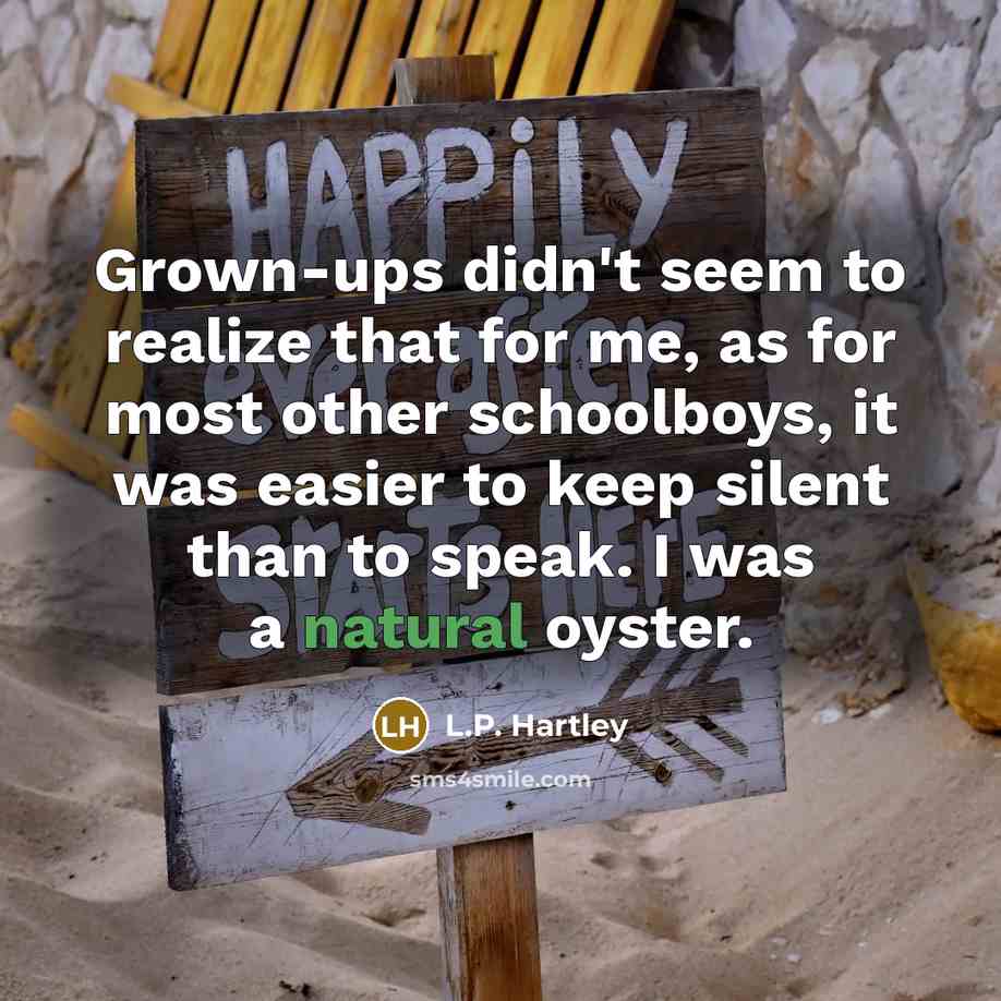 “Grown-ups didn't seem to realize that for me, as for…” quote by L.P. Hartley