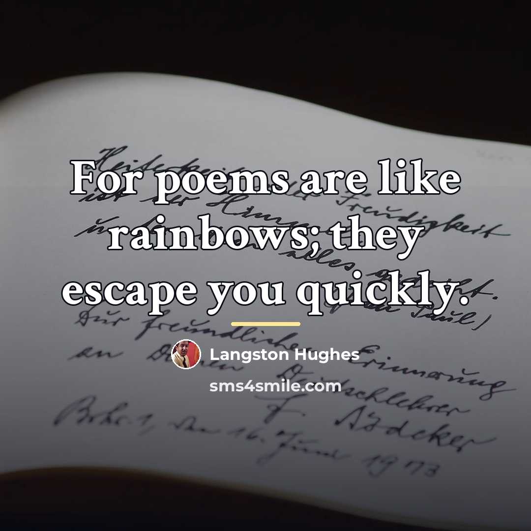 “For poems are like rainbows; they escape you quickly.…” quote by Langston Hughes
