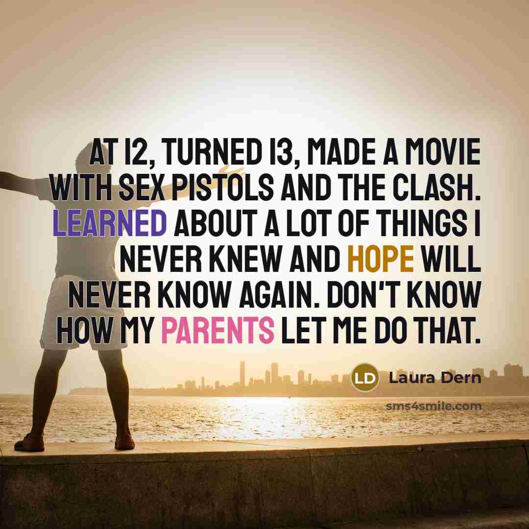 “At 12, turned 13, made a movie with Sex Pistols…” quote by Laura Dern