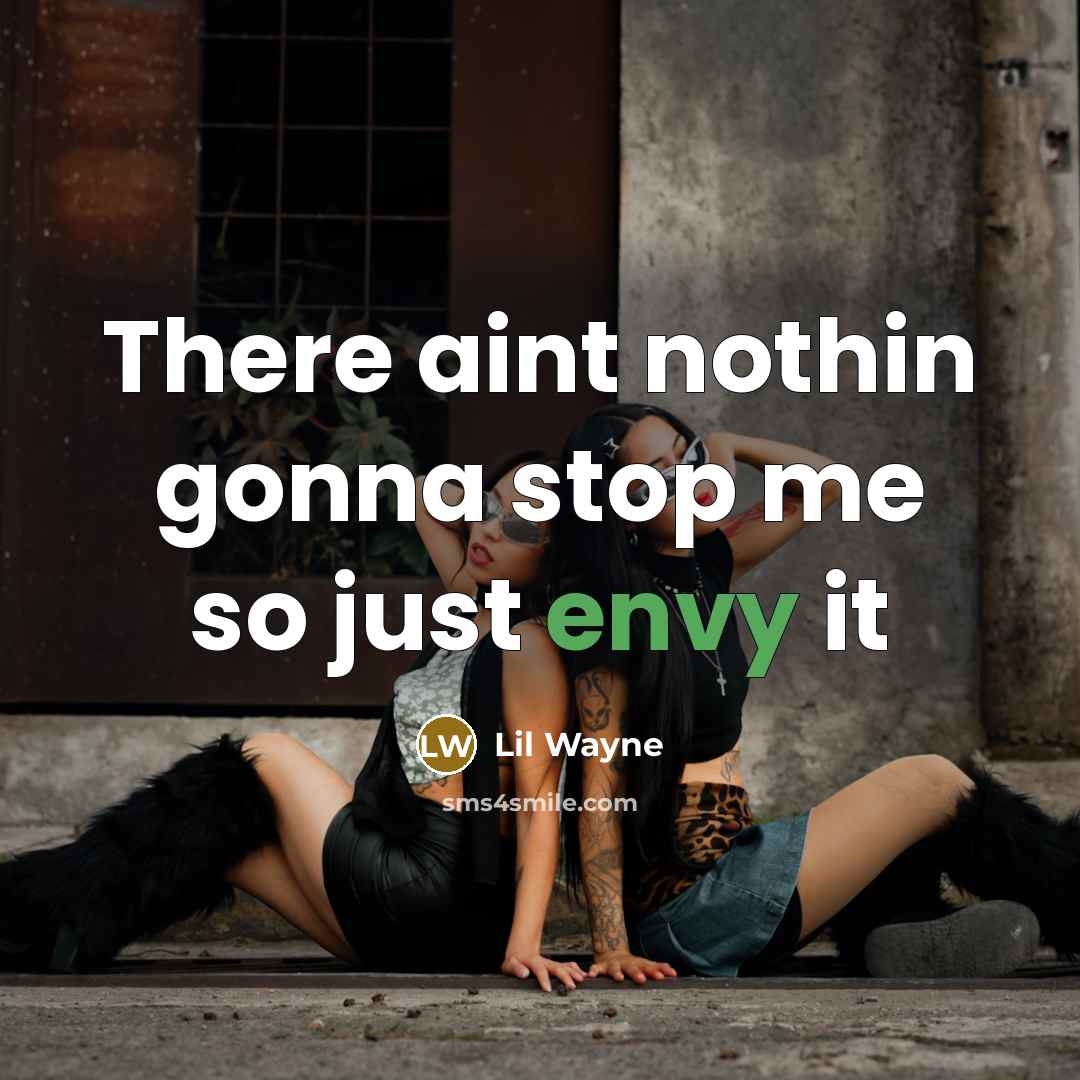 “"There aint nothin gonna stop me so just envy it"…” quote by Lil Wayne