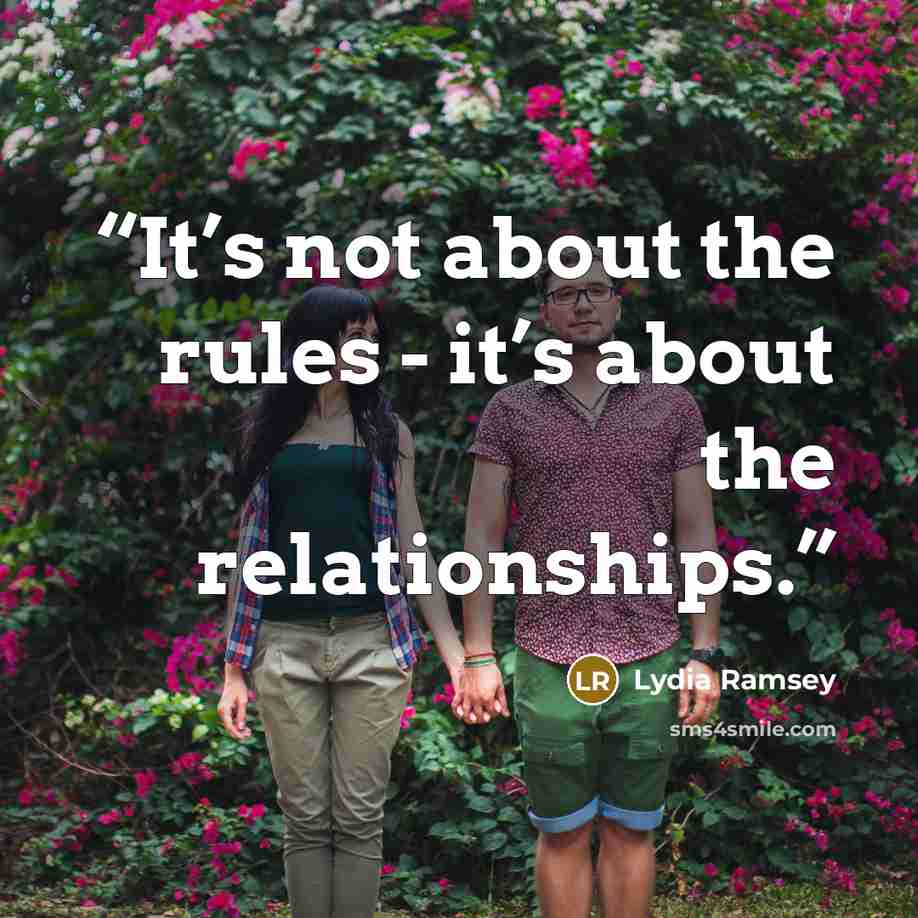 “It’s not about the rules - it’s about the relationships.” quote by Lydia Ramsey