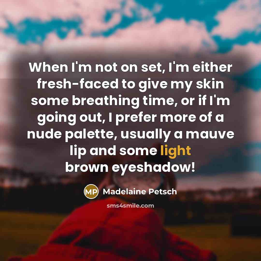 “When I'm not on set, I'm either fresh-faced to give…” quote by Madelaine Petsch