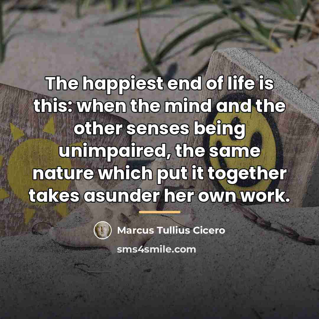 “The happiest end of life is this: when the mind…” quote by Marcus Tullius Cicero