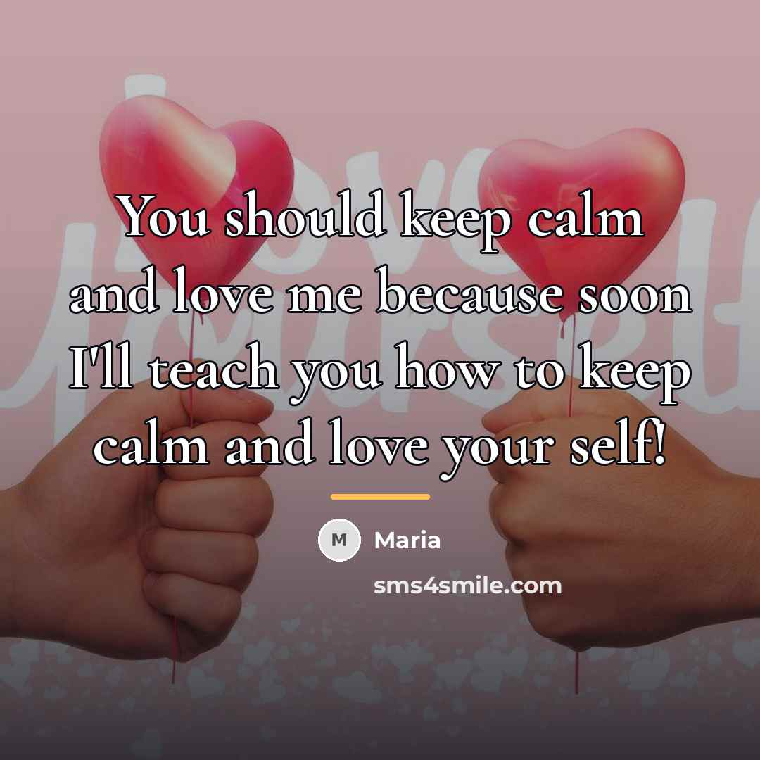 “You should keep calm and love me because soon I'll…” quote by Maria