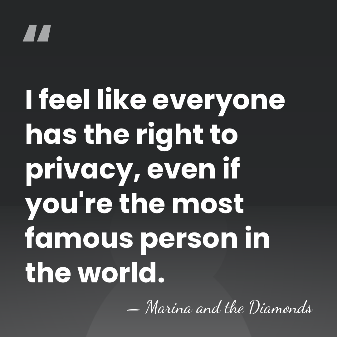 I feel like everyone has the right to privacy, even if you're&hellip; - Marina and the Diamonds