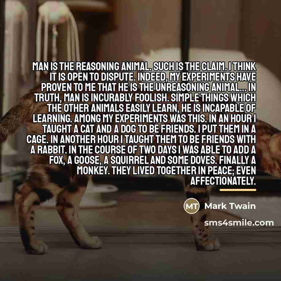 “Man is the Reasoning Animal. Such is the claim. I…” quote by Mark Twain