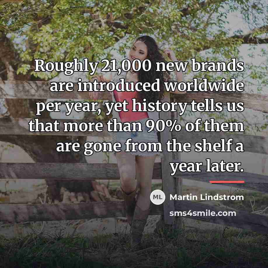“Roughly 21,000 new brands are introduced worldwide per year, yet…” quote by Martin Lindstrom