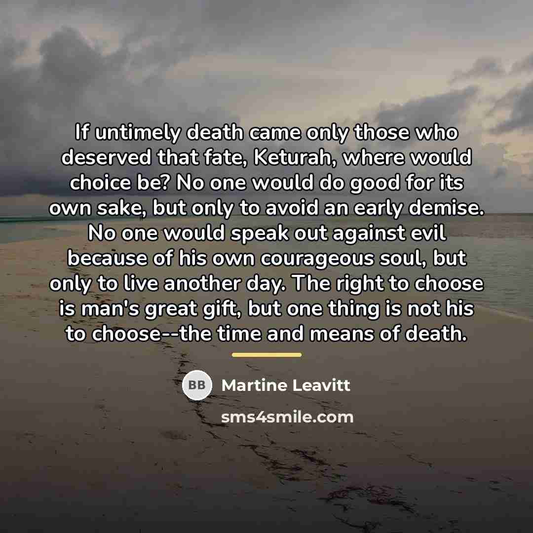 “If untimely death came only those who deserved that fate,…” quote by Martine Leavitt