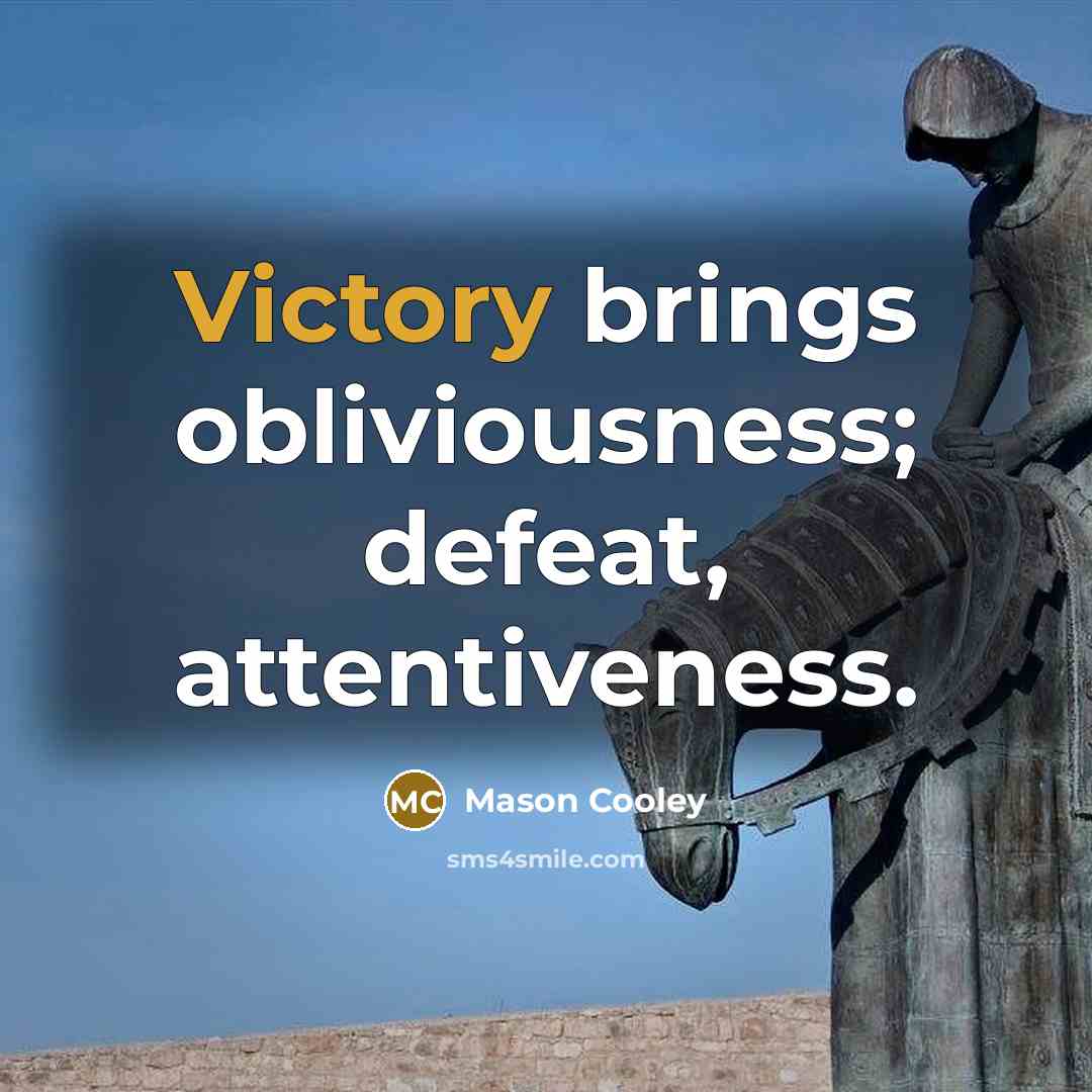 “Victory brings obliviousness; defeat, attentiveness.…” quote by Mason Cooley