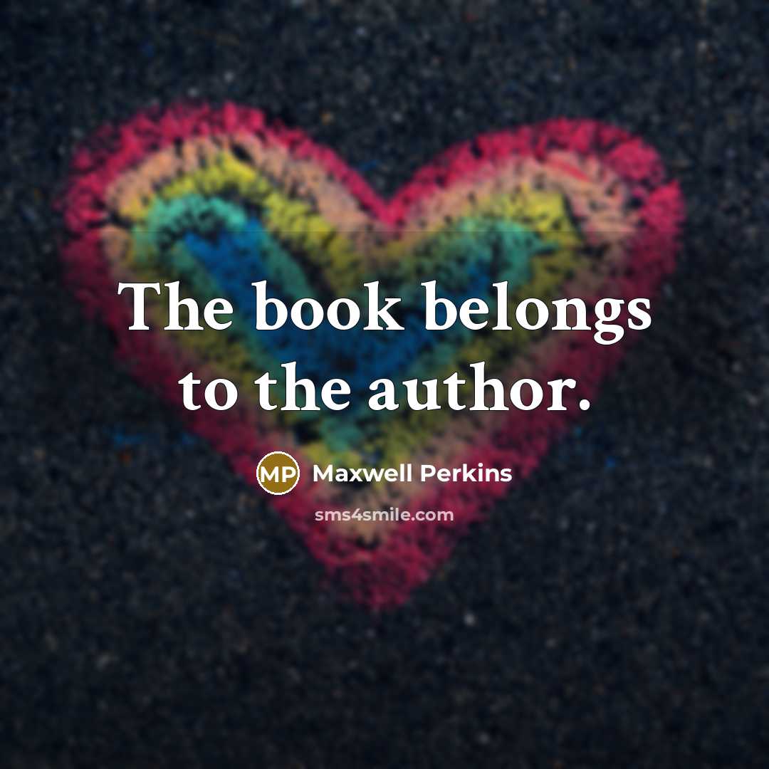 “The book belongs to the author.…” quote by Maxwell Perkins