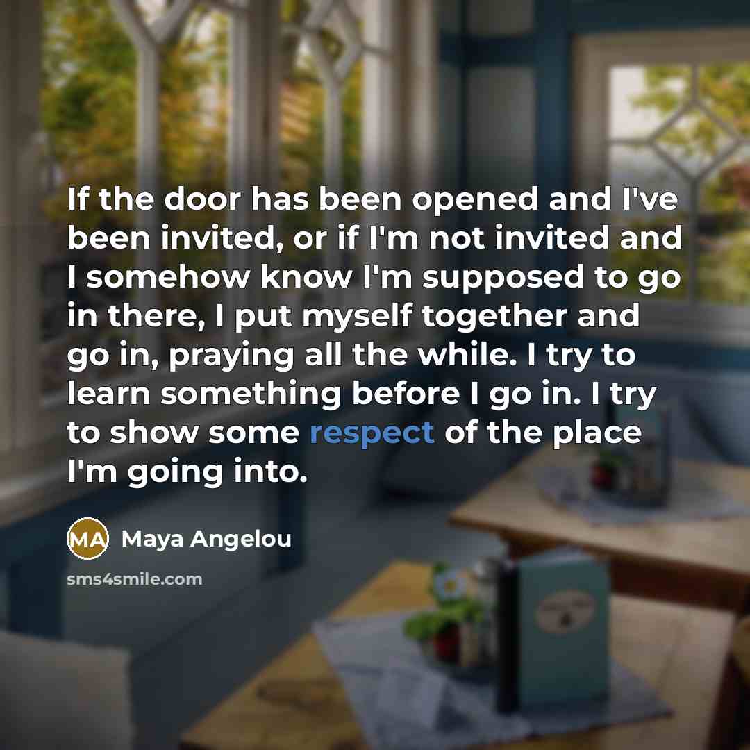 “If the door has been opened and I've been invited,…” quote by Maya Angelou