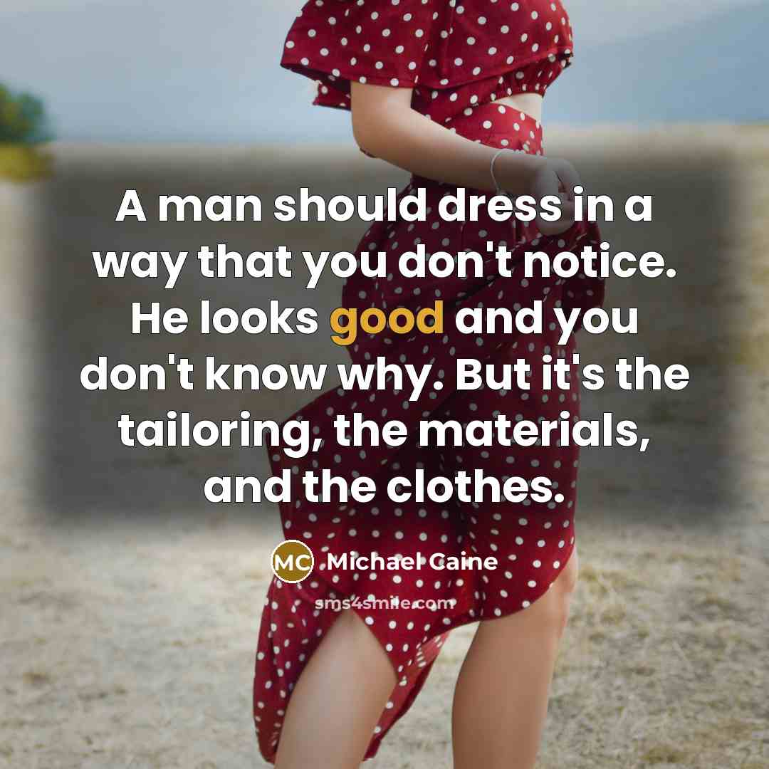 “A man should dress in a way that you don't…” quote by Michael Caine