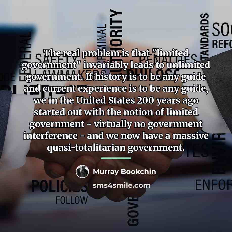 “The real problem is that "limited government" invariably leads to…” quote by Murray Bookchin