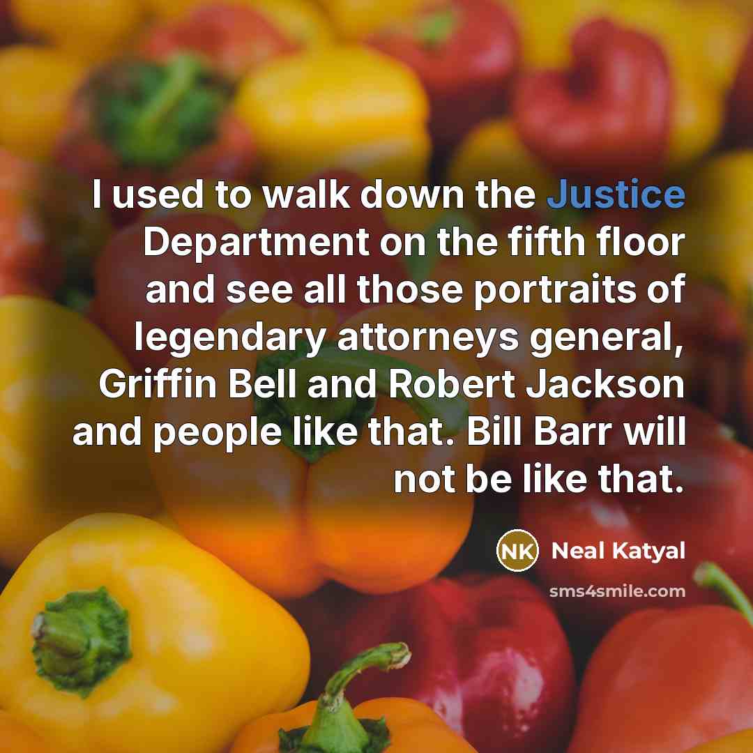 “I used to walk down the Justice Department on the…” quote by Neal Katyal