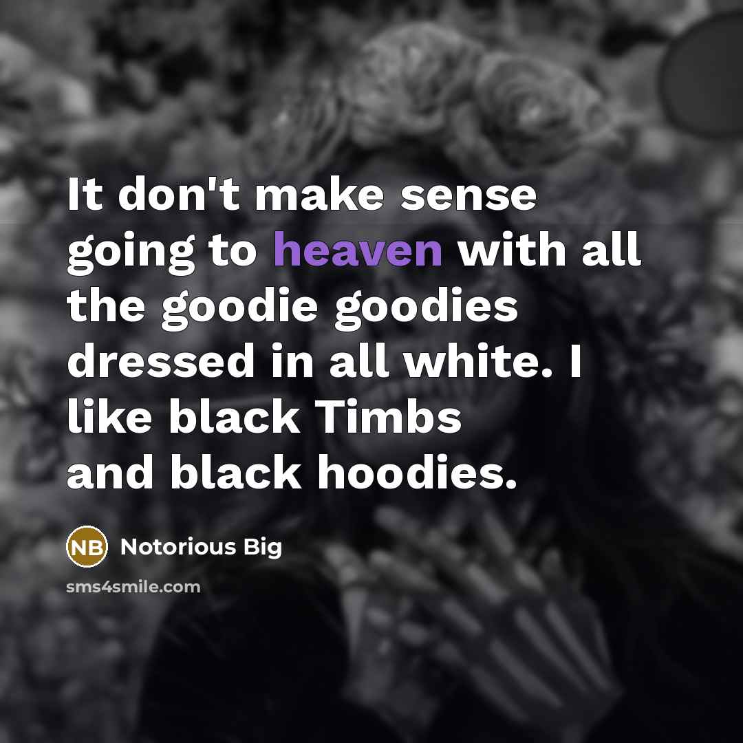 “It don't make sense going to heaven with all the…” quote by Notorious BIG