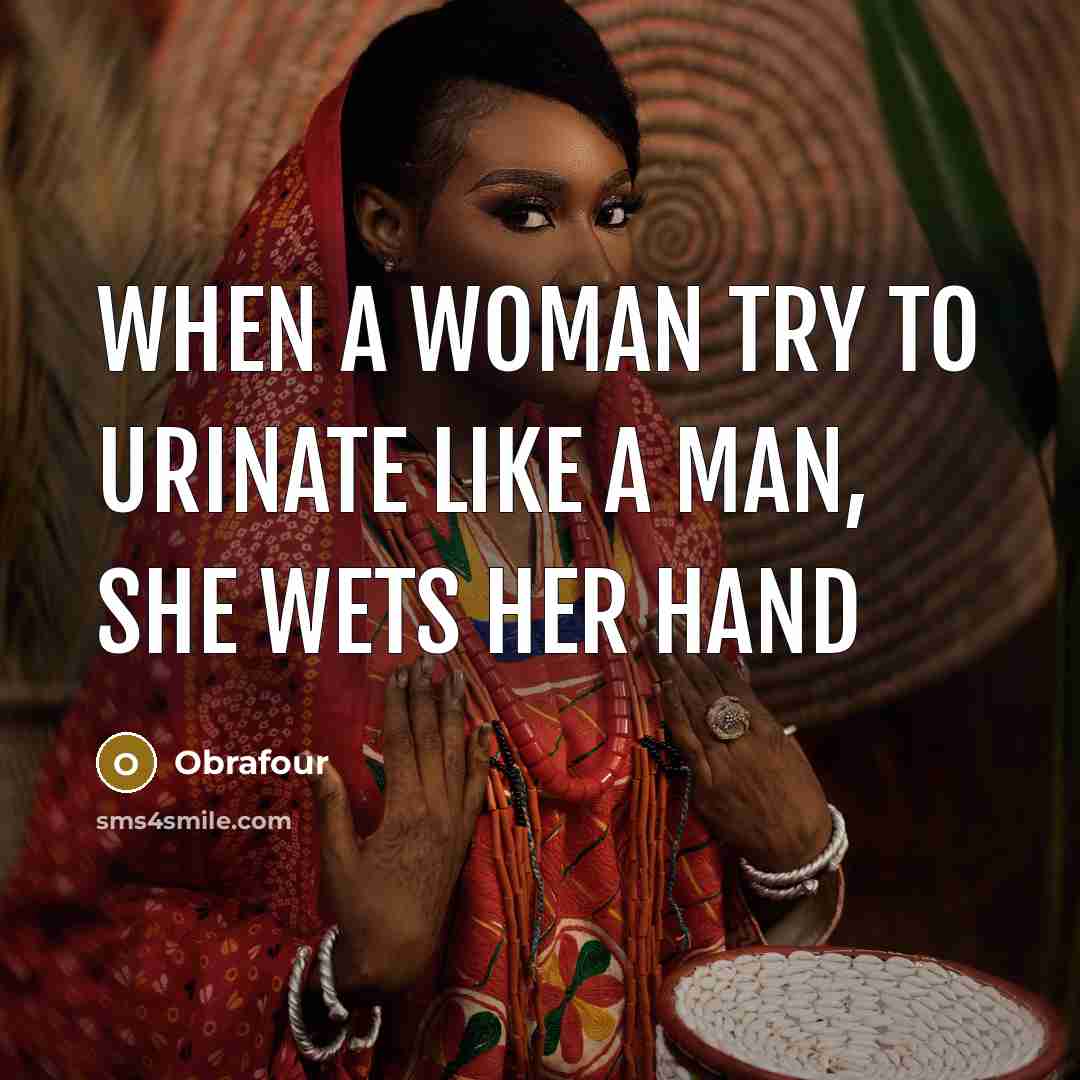 “When a woman try to urinate like a man, she…” quote by Obrafour
