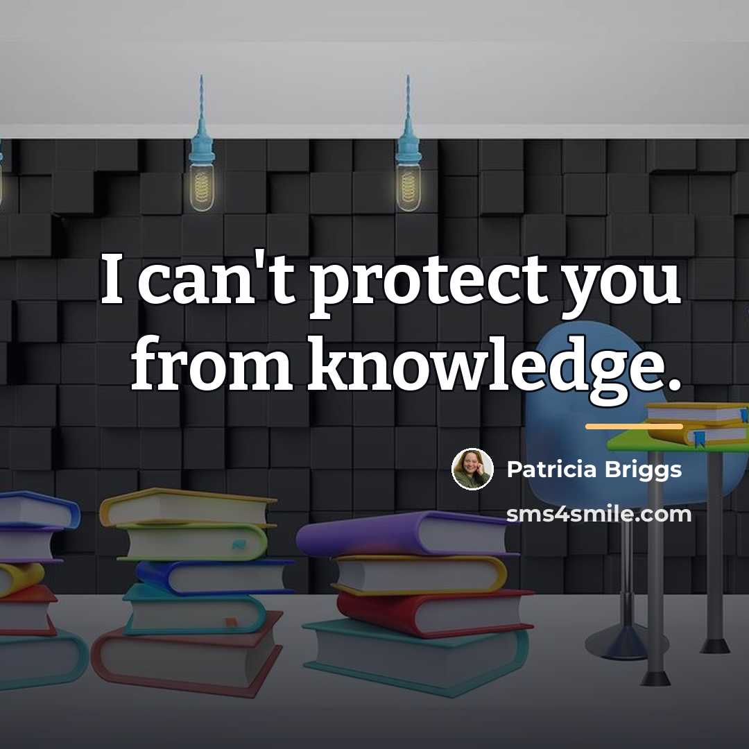 “I can't protect you from knowledge.…” quote by Patricia Briggs