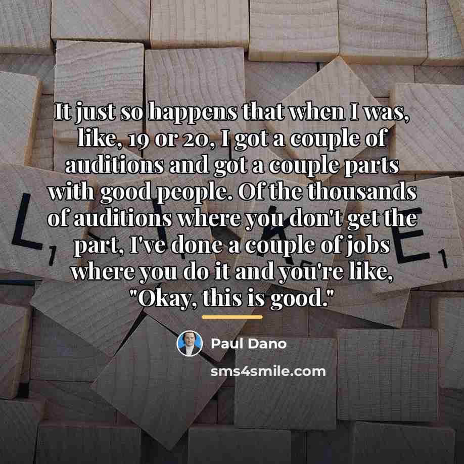 “It just so happens that when I was, like, 19…” quote by Paul Dano