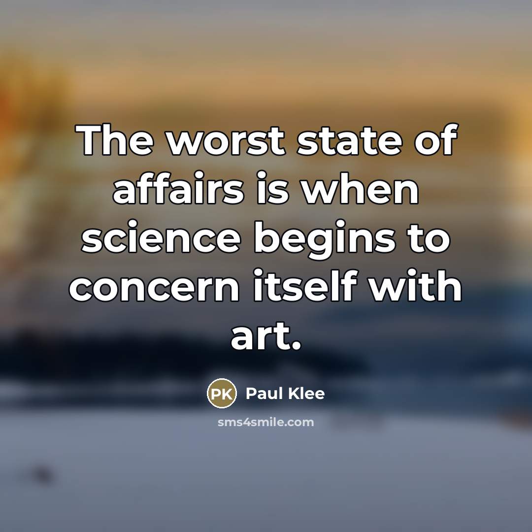 “The worst state of affairs is when science begins to…” quote by Paul Klee