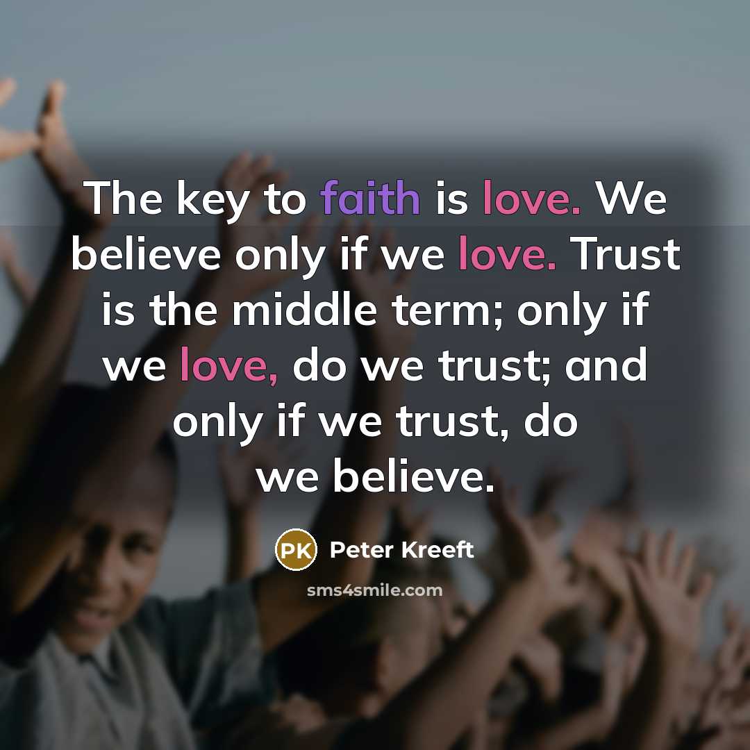 “The key to faith is love. We believe only if…” quote by Peter Kreeft