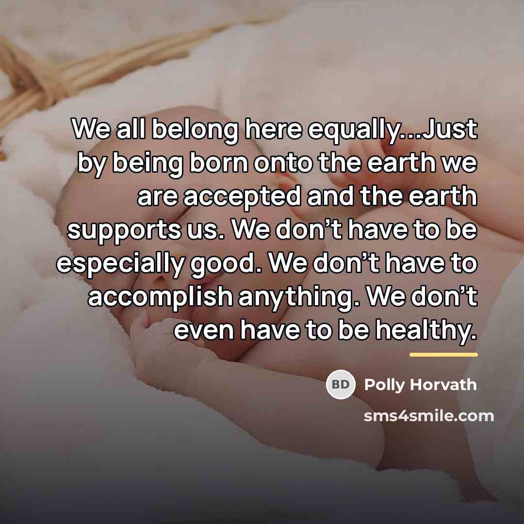 “We all belong here equally...Just by being born onto the…” quote by Polly Horvath